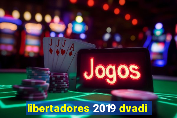 libertadores 2019 dvadi